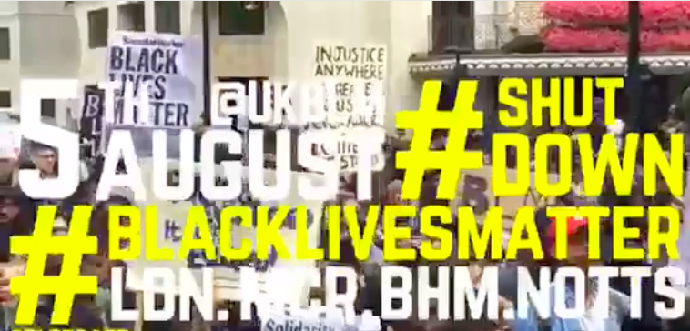 Image showing a Black Lives Matter protest in the background with placards. In the foreground is the following text: 5th August @UKBLM #SHUTDOWN #BLACKLIVESMATTER LDN.MCR.BHM.NOTSS