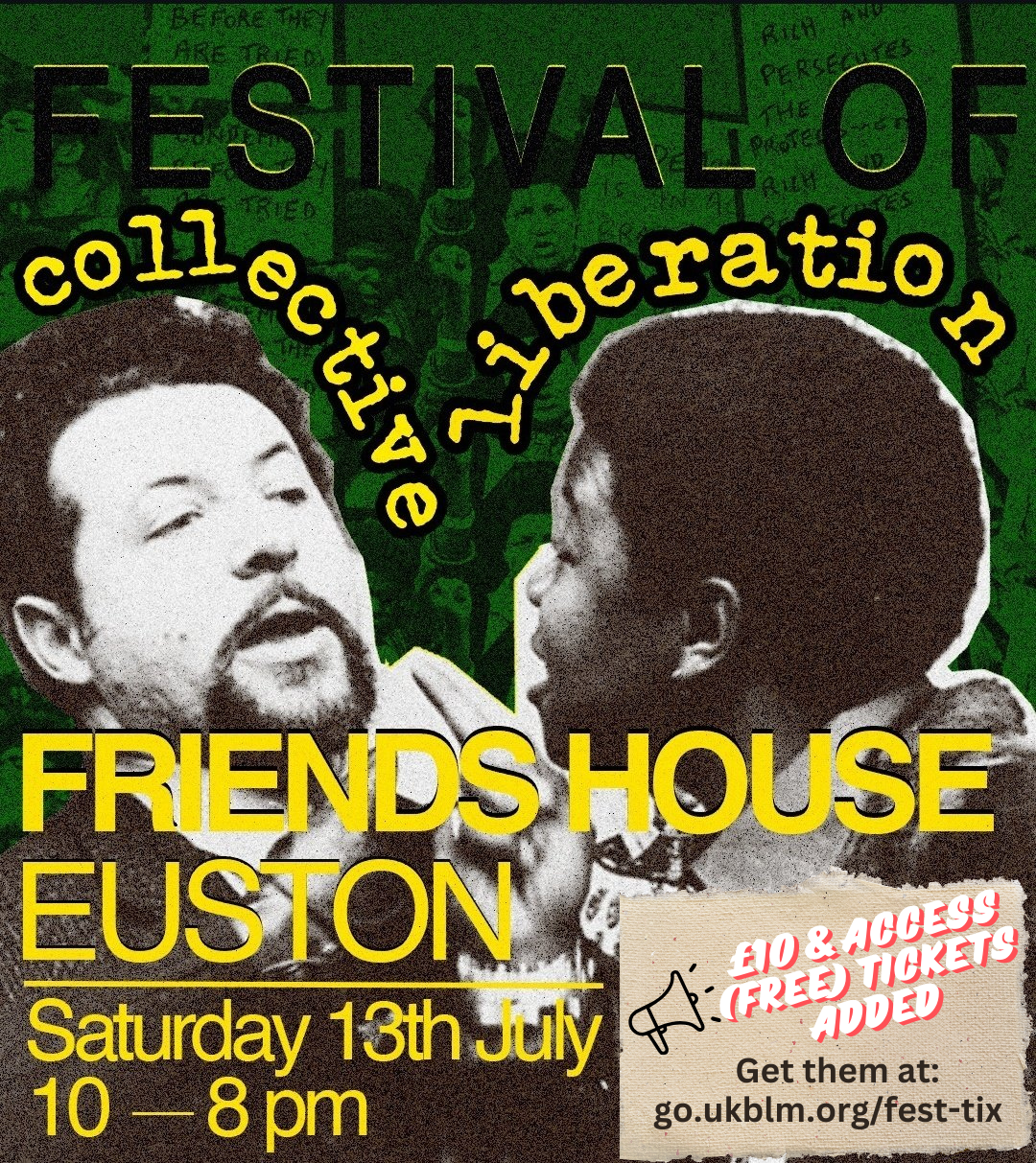 Festival of Collective Liberation poster. Underneath is a cut out picture of two people facing each other. Olive Morris on the right is a young Black woman with a short afro leaning into the face of the older white man with a goatee beard on the left. She is pushing her finger towards his face. He is leaning back and looking apologetic. Below them is the following text; Location: Friends House, Euston, London Date: Saturday 13th July 10am until 8pm £10 & Access (Free) tickets added Get them at: go.ukblm.org/fest-tix